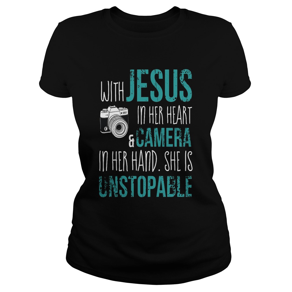 With Jesus In Her Heart Camera In Her Hand She Is Unstopable Ladies Tee
