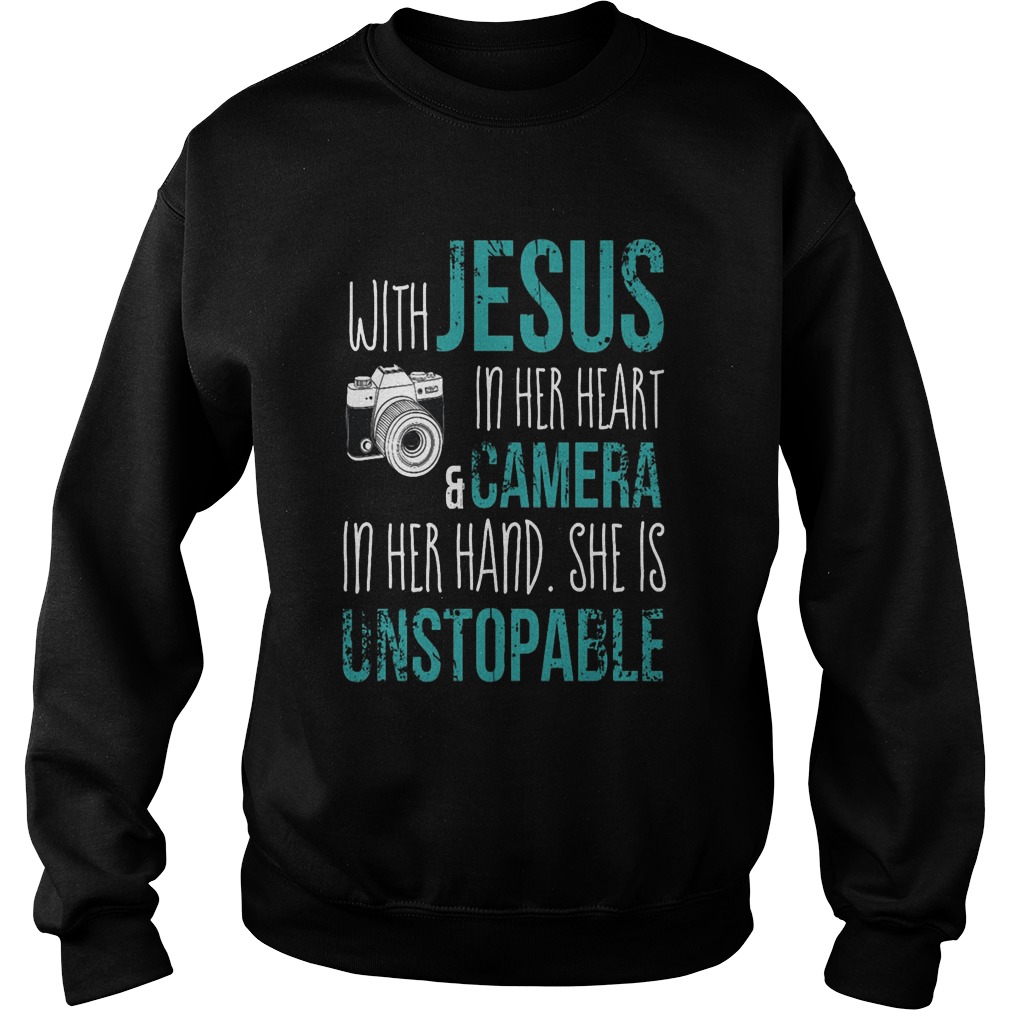With Jesus In Her Heart Camera In Her Hand She Is Unstopable Sweat Shirt