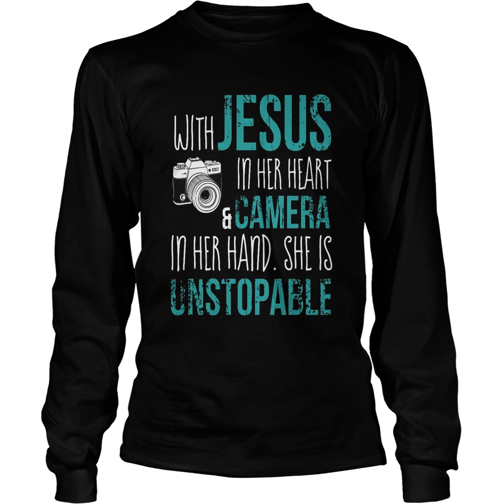 With Jesus In Her Heart Camera In Her Hand She Is Unstopable Unisex Longsleeve Tee