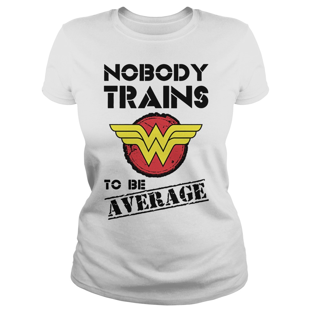 Wonder Woman Nobody Trains Average Ladies Tee