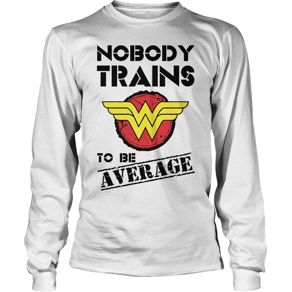 Wonder Woman Nobody Trains Average Unisex Longsleeve Tee