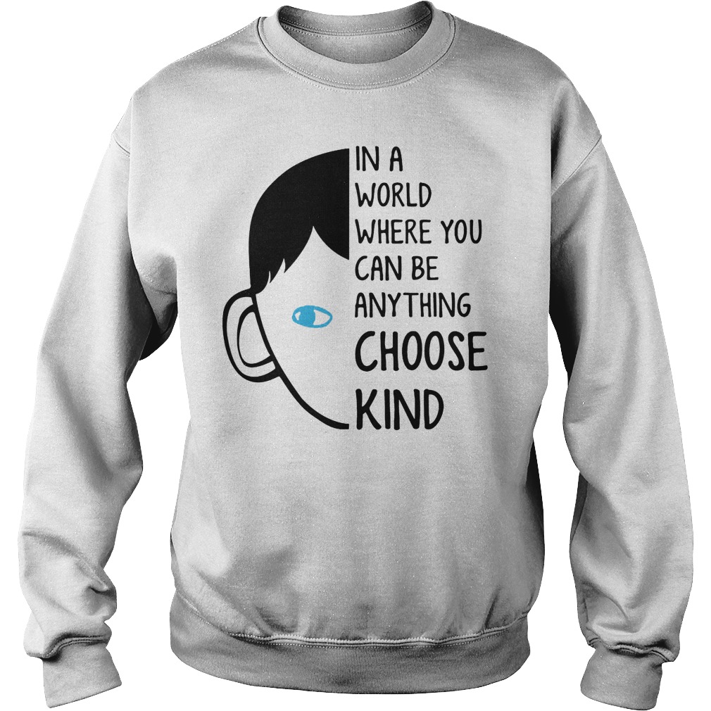 World Can Anything Choose Kind Sweat Shirt