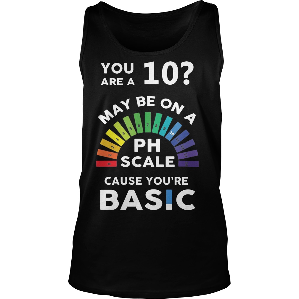 10 Maybe Ph Scale Cause Youre Basic Unisex Tank Top