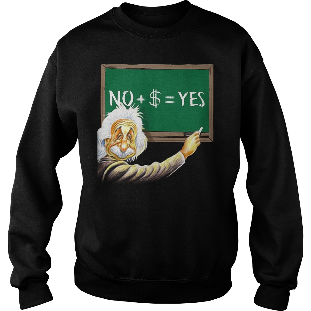 Albert Einstein No Dollar Yes Sweat Shirt