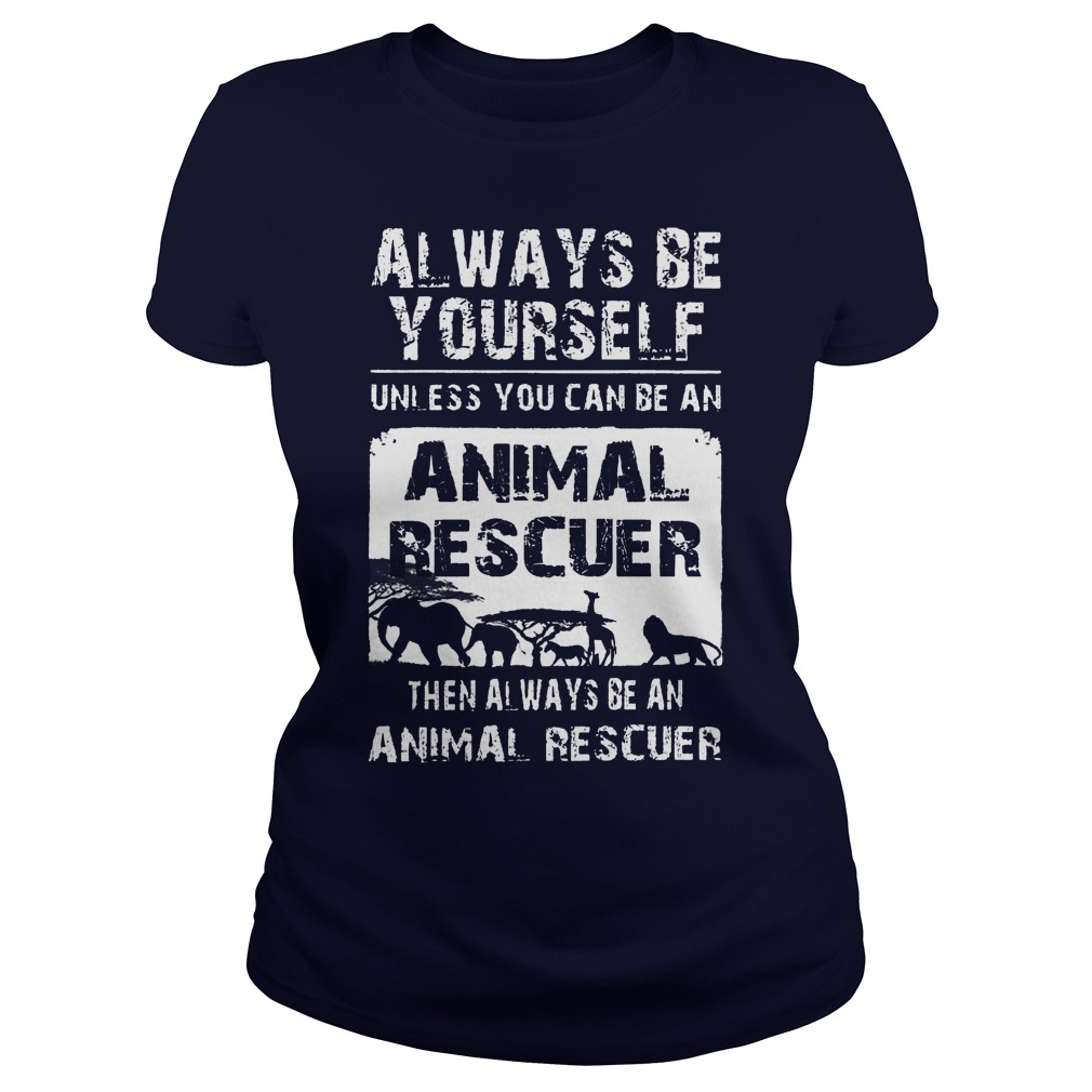 Always Unless Can Animal Rescuer Always Animal Rescuer Ladies Tee