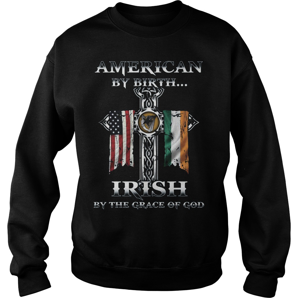American Birth Irish Grace God Sweat Shirt