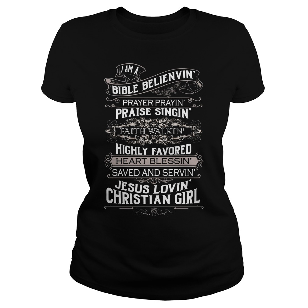 Bible Belienvin Prayer Prayin Praise Singin Faith Walkin Highly Favored Heart Blessin Save Servin Jesus Lovin Christian Girl Ladies Tee