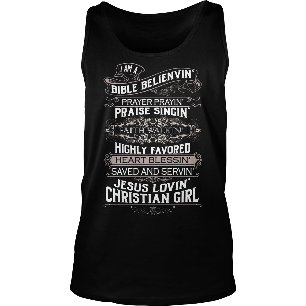 Bible Belienvin Prayer Prayin Praise Singin Faith Walkin Highly Favored Heart Blessin Save Servin Jesus Lovin Christian Girl Tank Top
