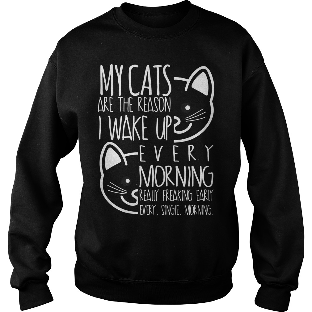 Cats Reason Wake Every Morning Sweatshirt