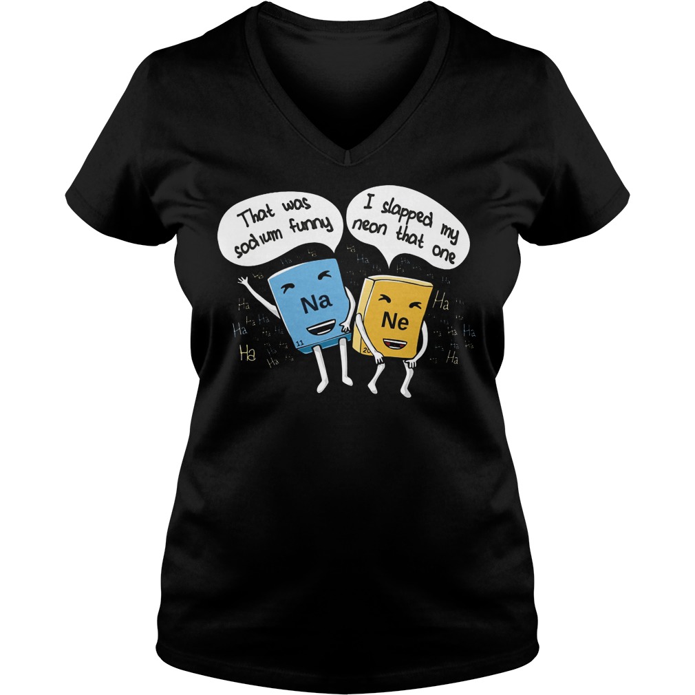 Chemical Na Sodium Funny Ne Slapped Neon One V Neck