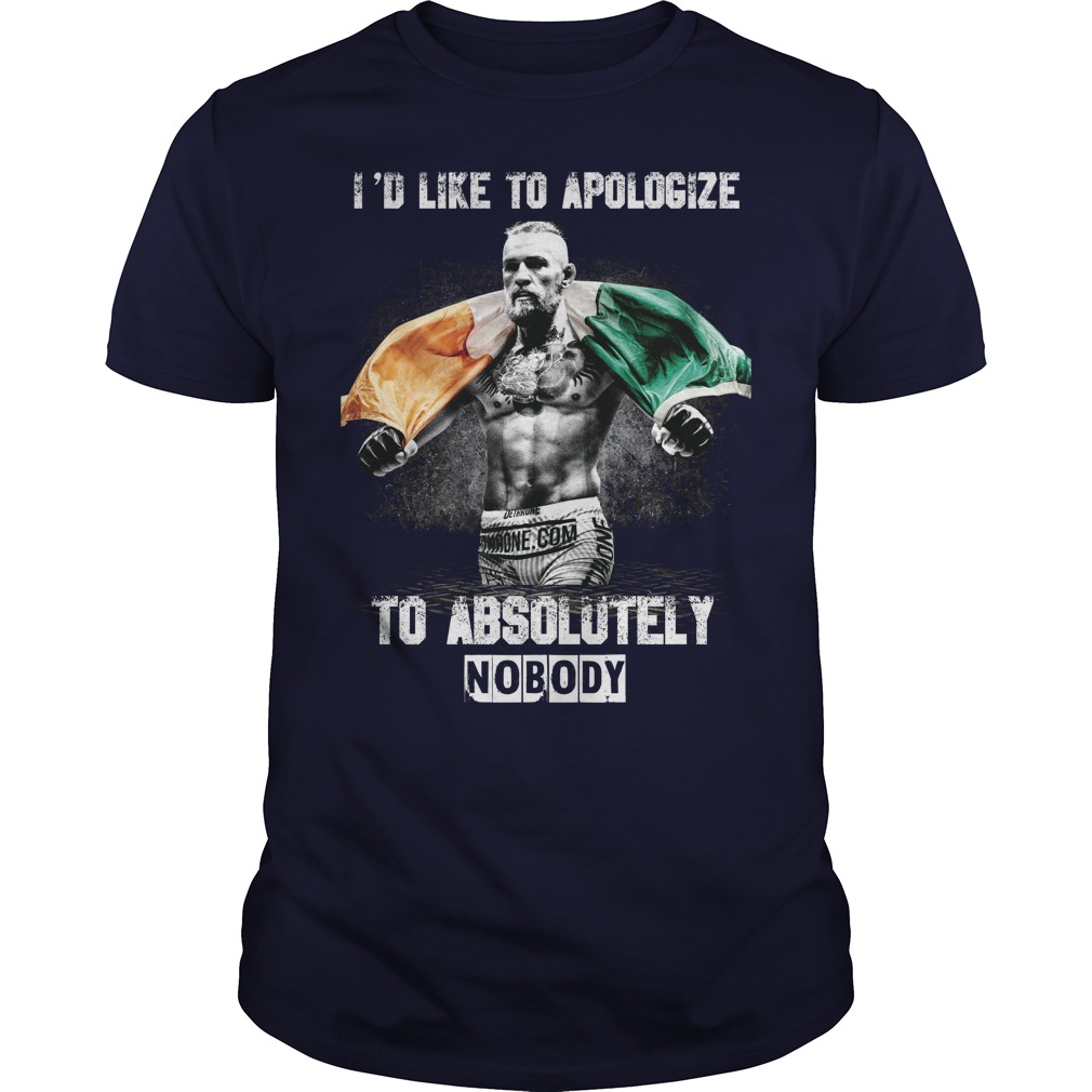 Conor Mcgregor Id Like Apologize Absolutely Nobody Guys Tee