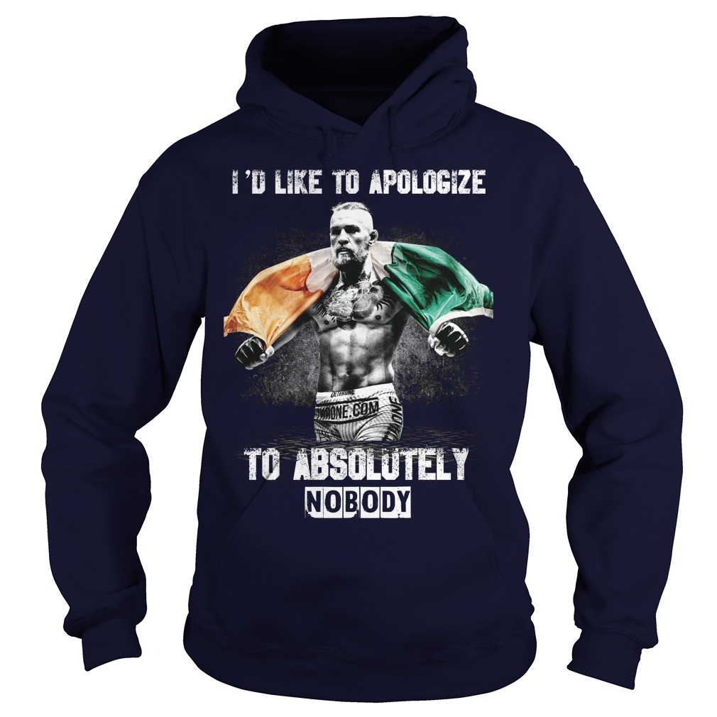 Conor Mcgregor Id Like Apologize Absolutely Nobody Hoodie1