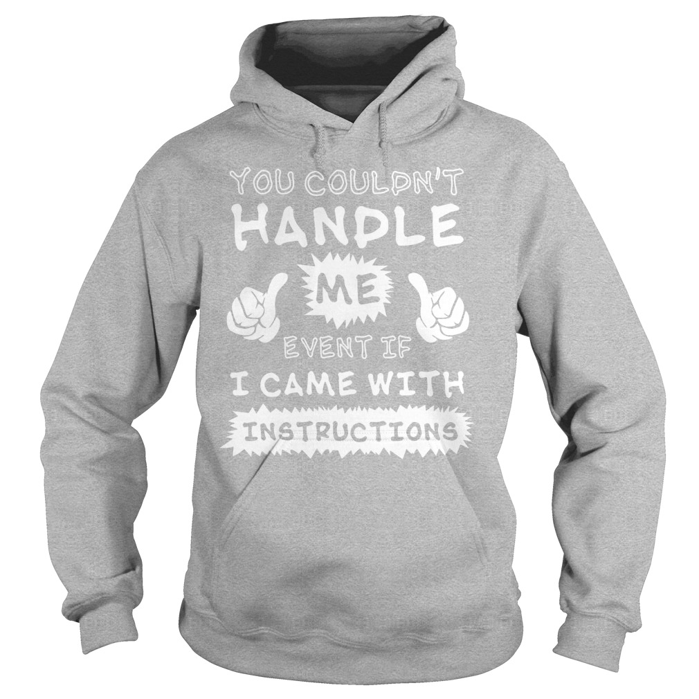 Couldnt Handle Even Came Instructions Hoodie