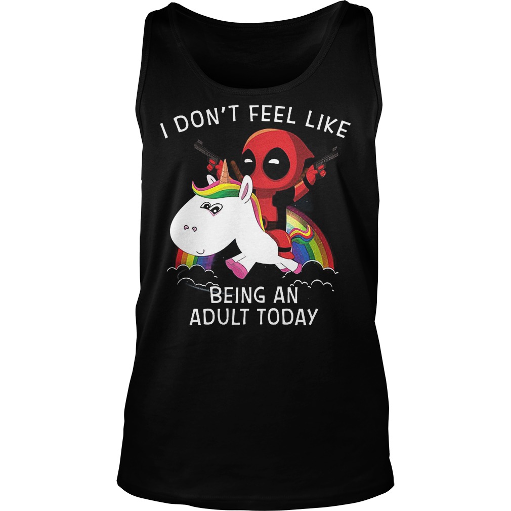 Deadpool Unicorn Dont Feel Like Adult Today Tanktop