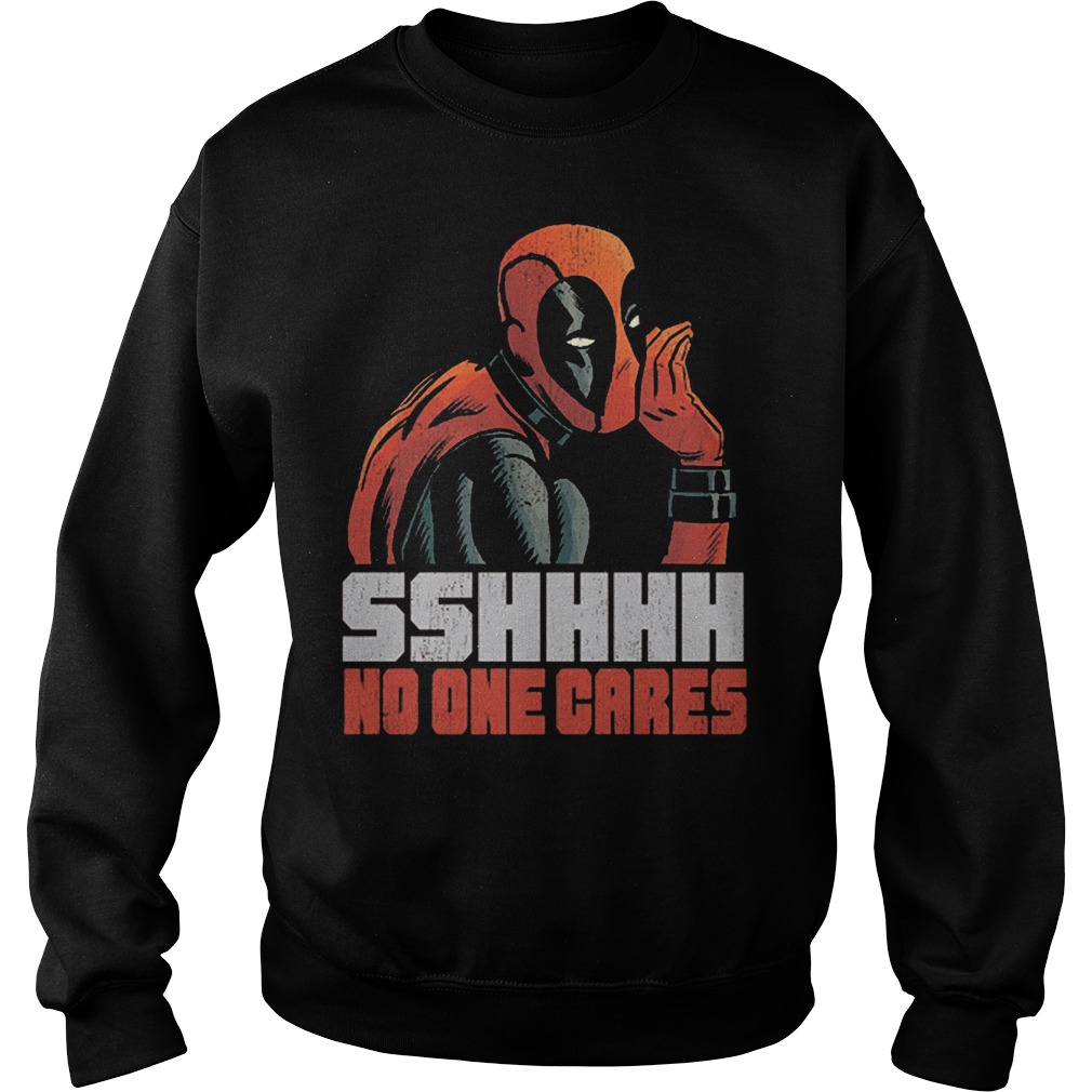 Deadpooll Sshhhh No One Cares Sweat Shirt
