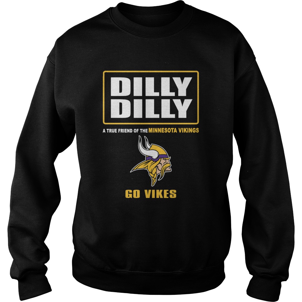 Dilly Dilly True Friend Minnesota Vikings Sweat Shirt