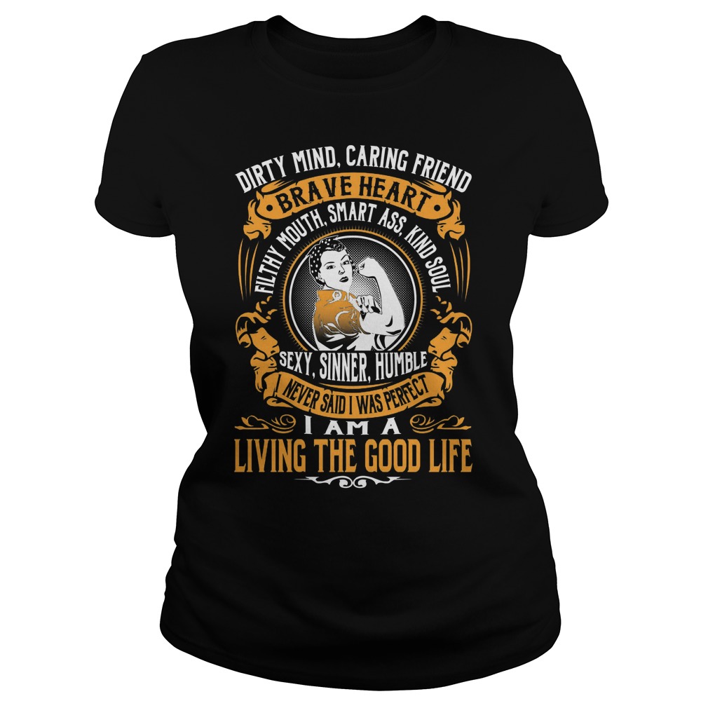 Dirty Mind Caring Friend Brave Heart Living Good Life Ladies