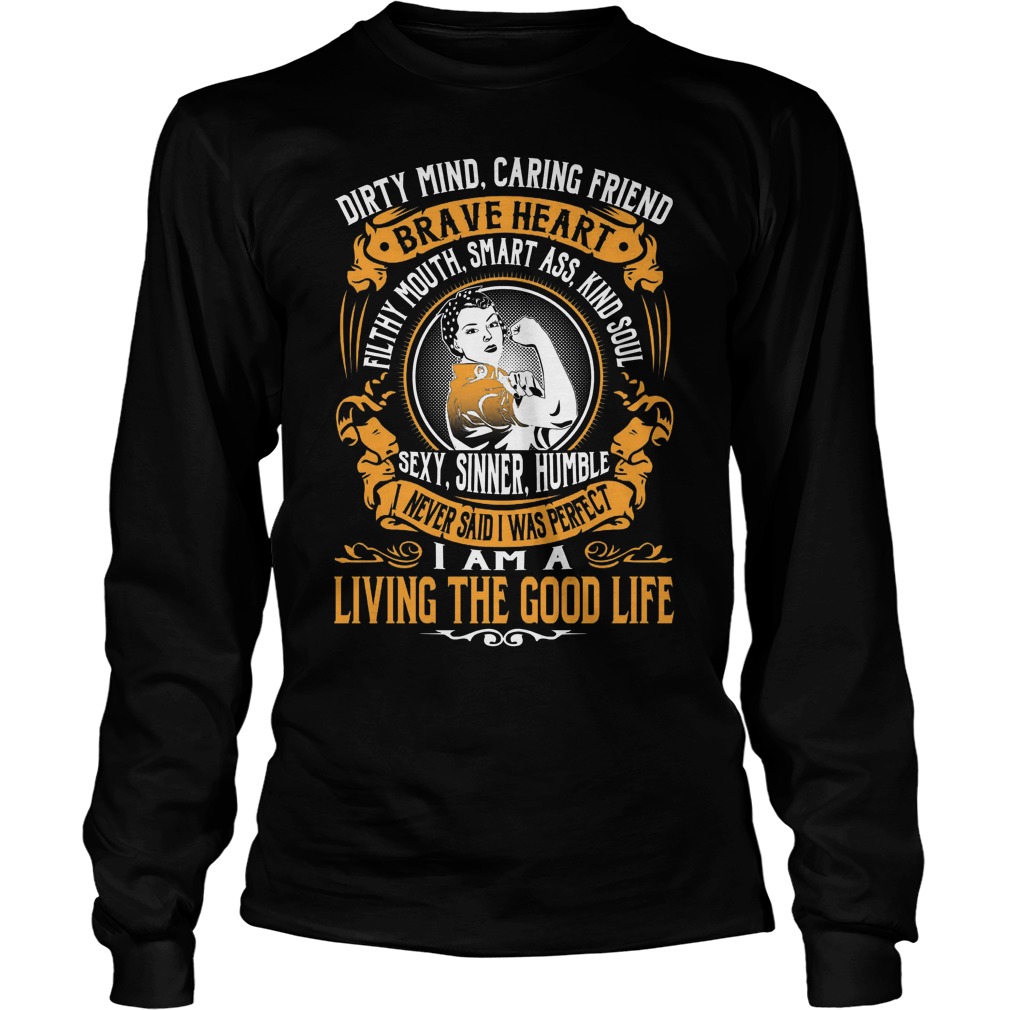 Dirty Mind Caring Friend Brave Heart Living Good Life Longsleeve