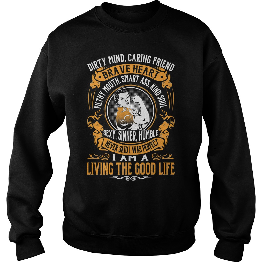 Dirty Mind Caring Friend Brave Heart Living Good Life Sweatshirt