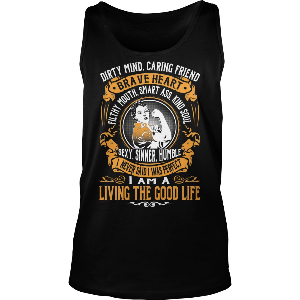 Dirty Mind Caring Friend Brave Heart Living Good Life Tanktop