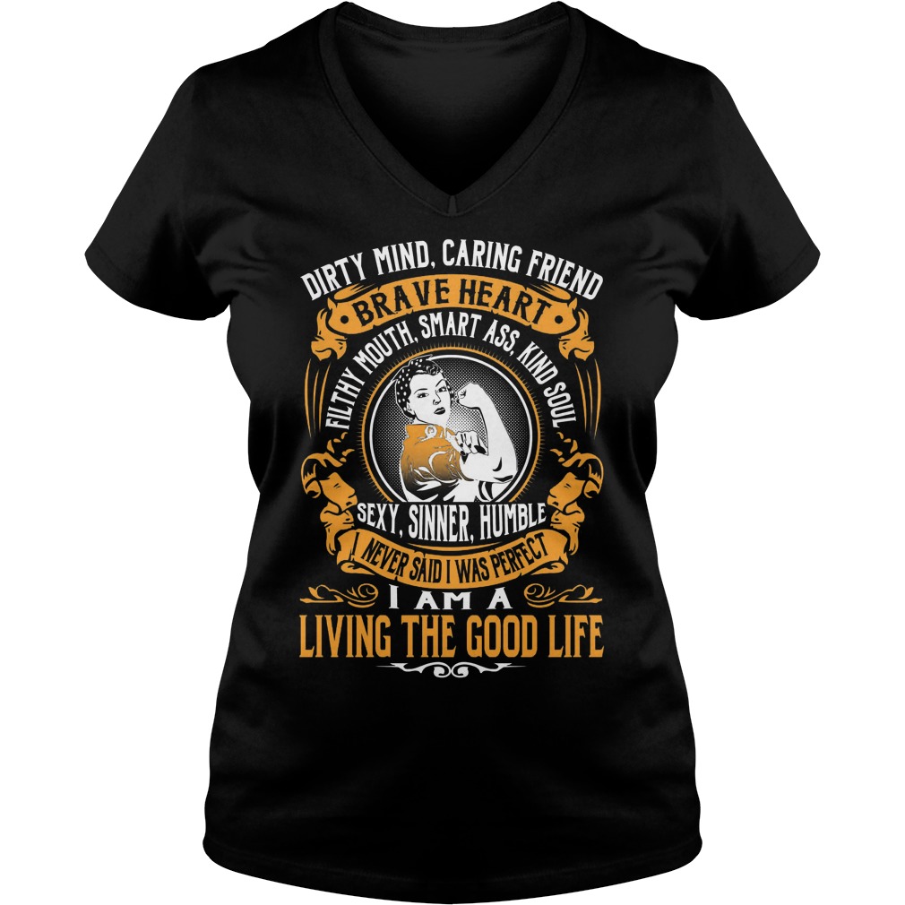 Dirty Mind Caring Friend Brave Heart Living Good Life Vneck