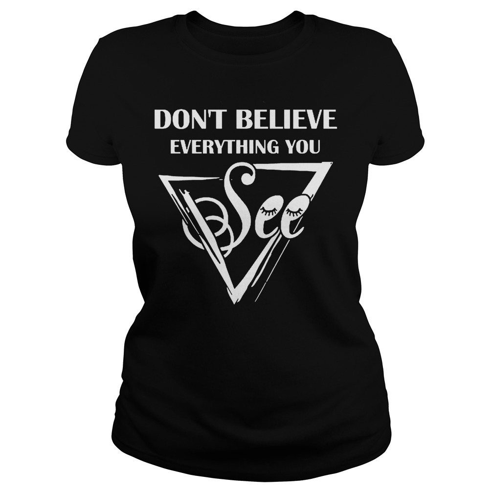 Dont Believe Everything See Ladies