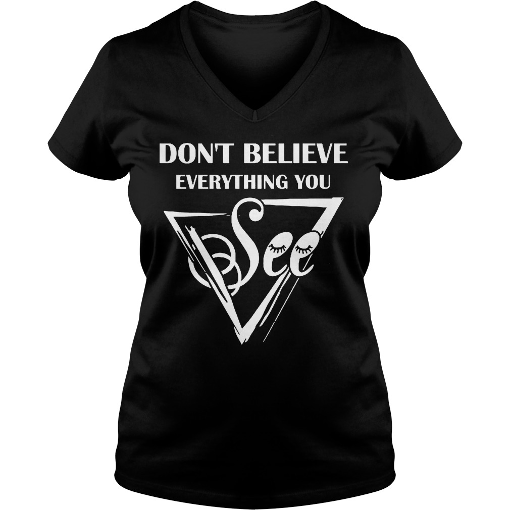 Dont Believe Everything See Vneck