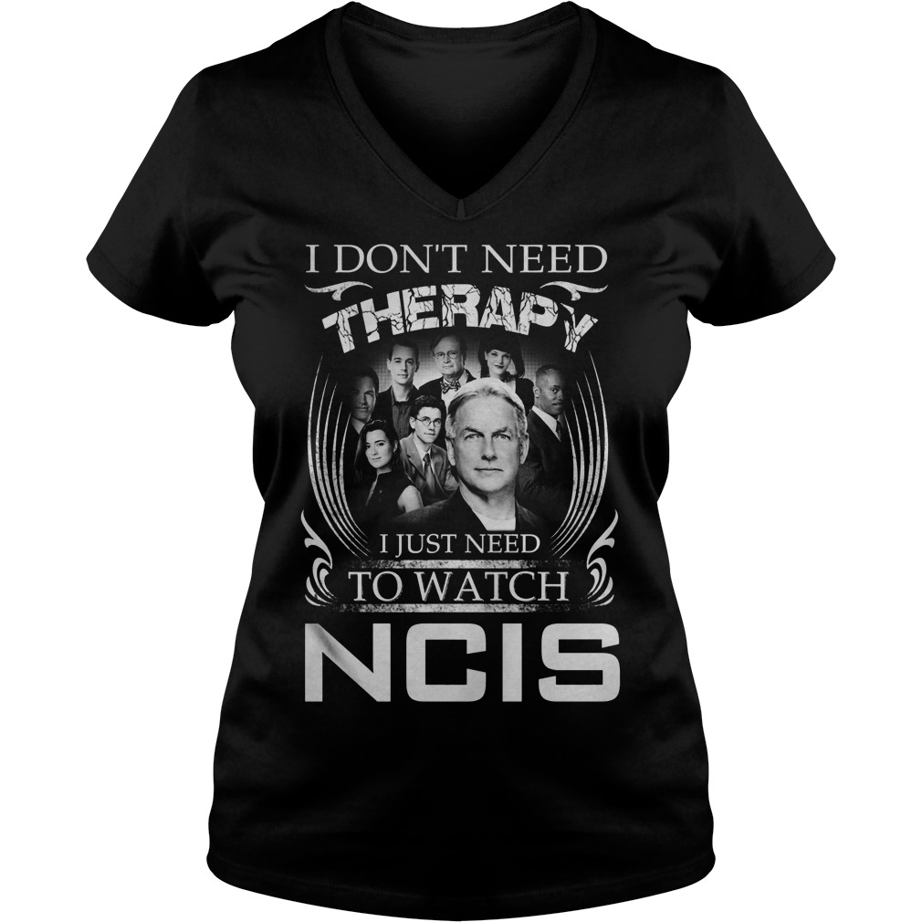 Dont Need Therapy Just Need Watch Ncis V Neck
