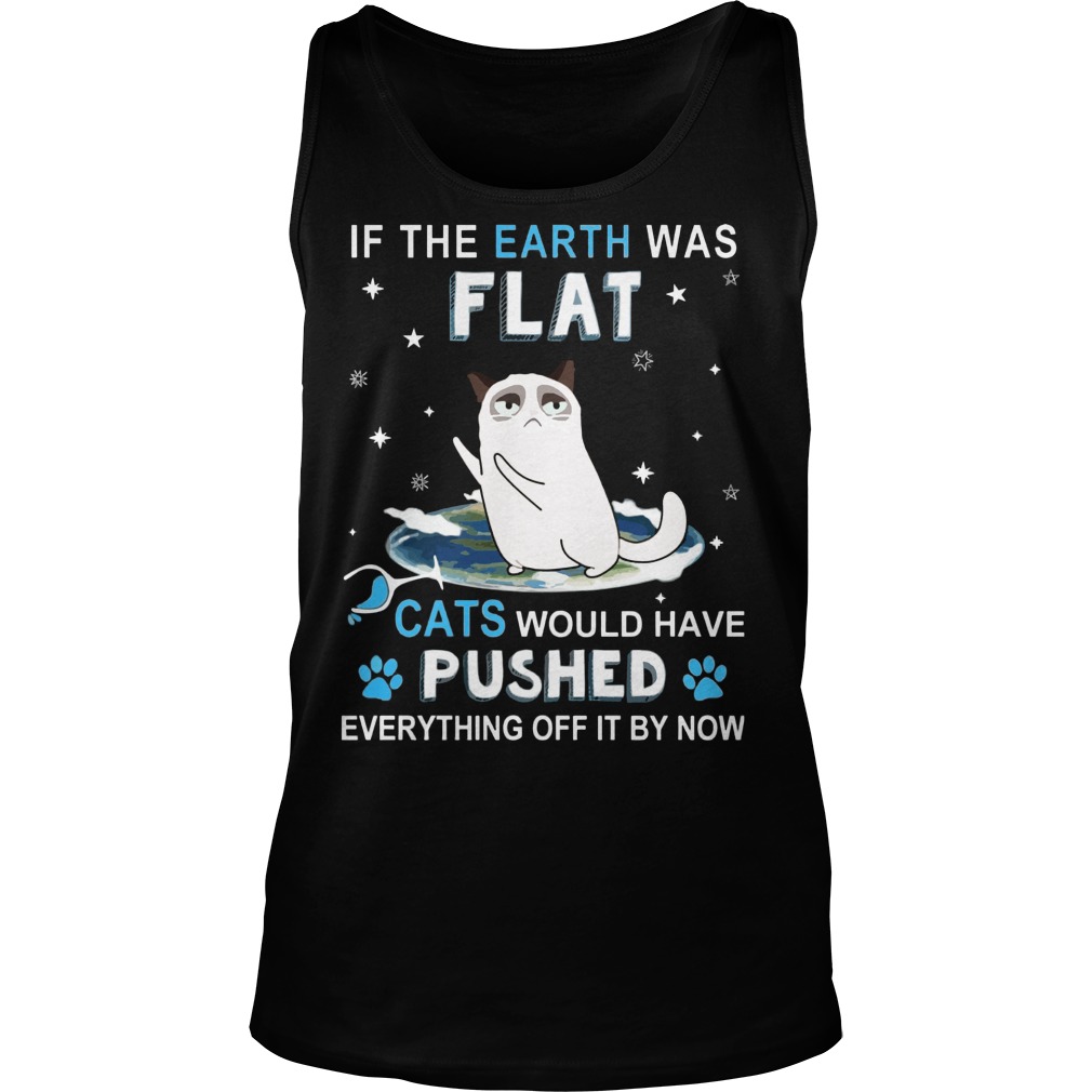 Earth Flat Cats Pushed Everything Off Now Tanktop