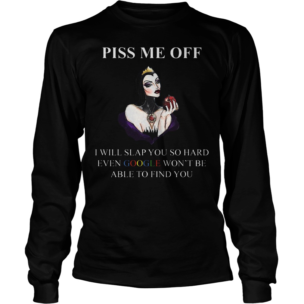 Evil Queen Piss Off Will Slap Hard Even Google Wont Able Find 2 Unisex Longsleeve Tee