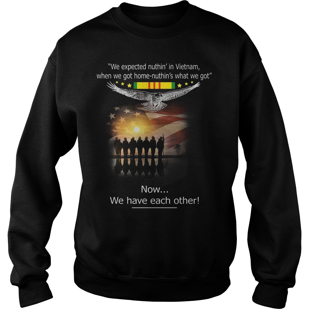 Expected Nuthin Vietnam Got Home Nuthin Got Sweat Shirt