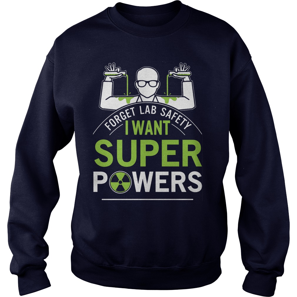 Forget Lab Safety Want Super Powers Longsleeve Tee