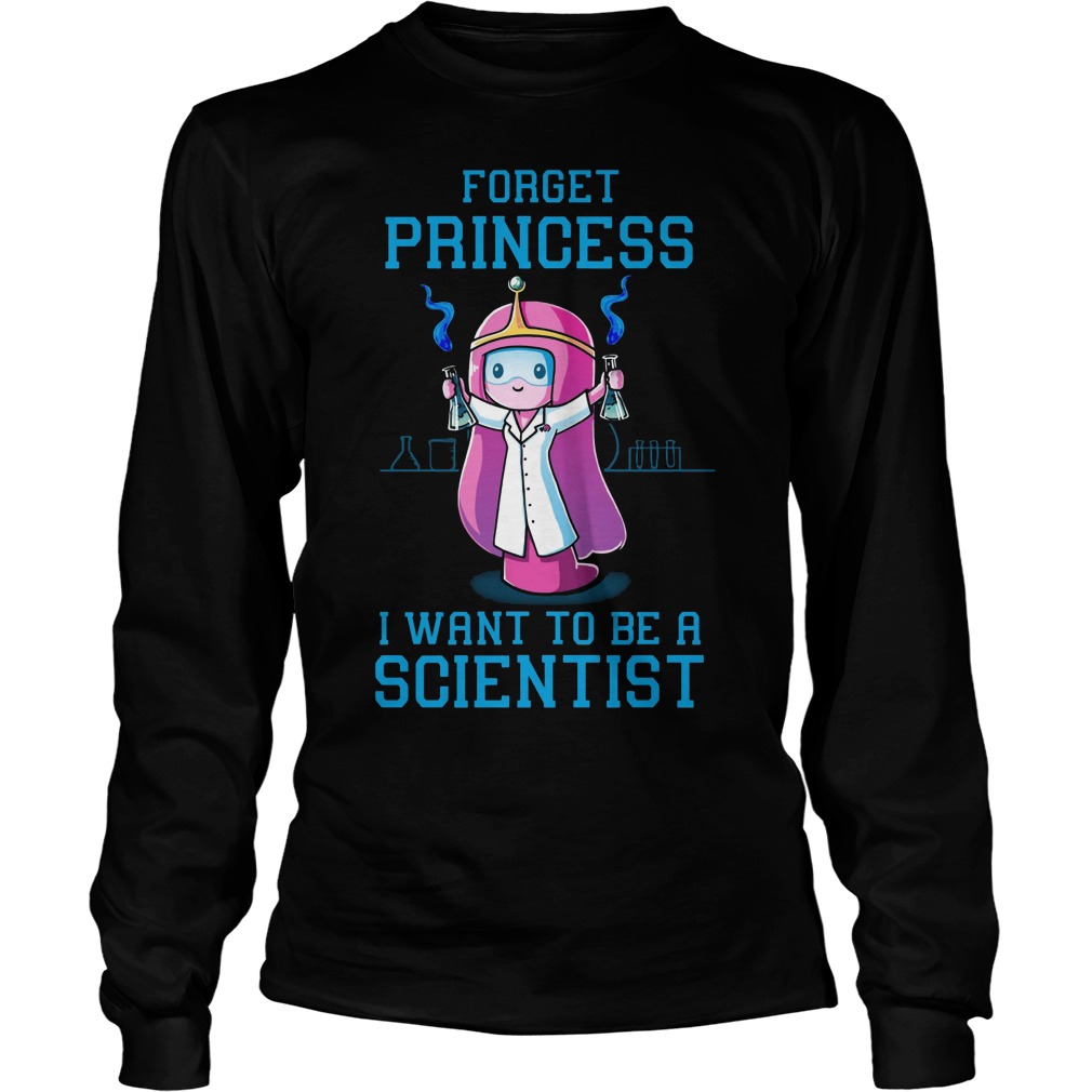 Forget Princess Want Scientist Longsleeve