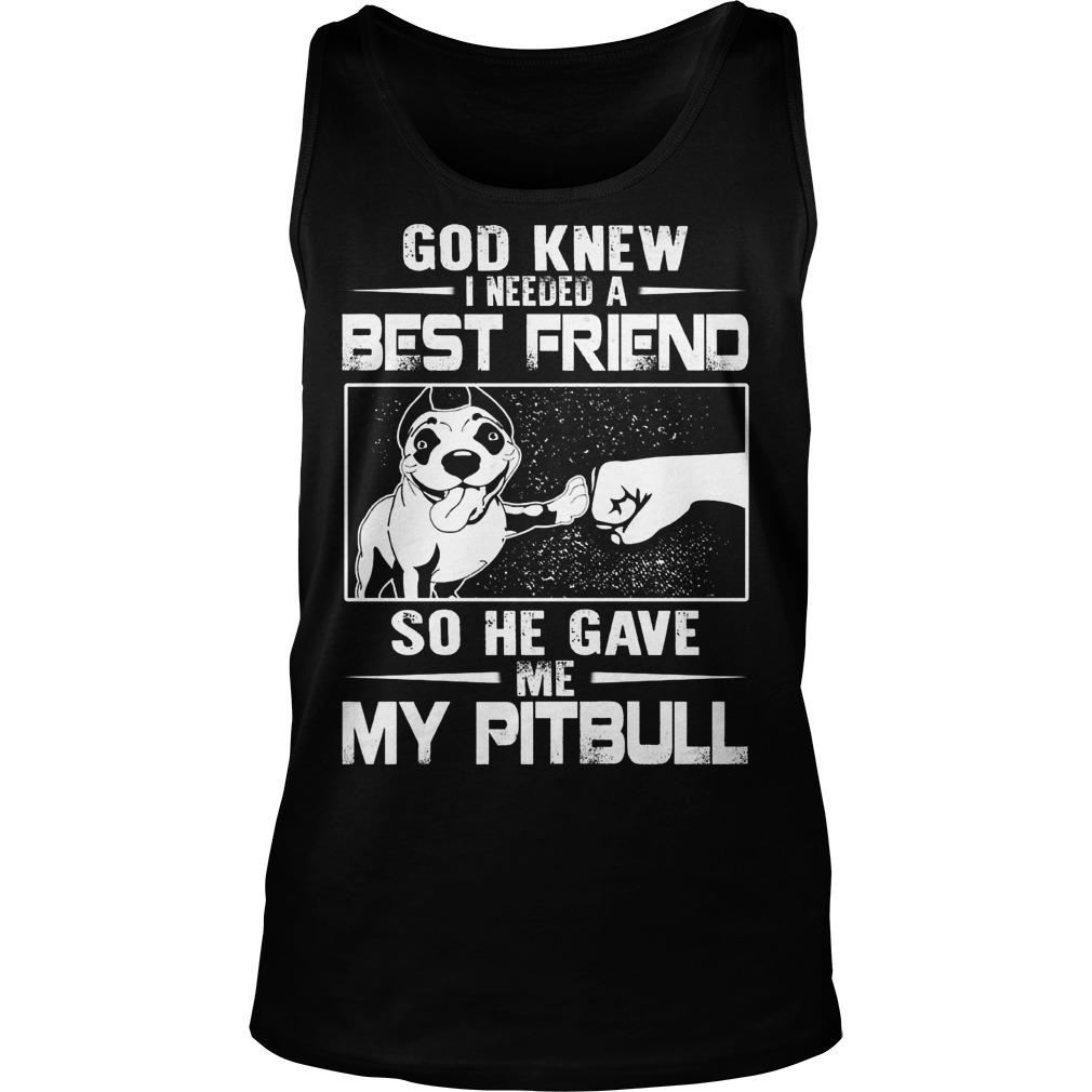 God Knew Needed Best Friend Gave Pitbull Unisex Tank Top