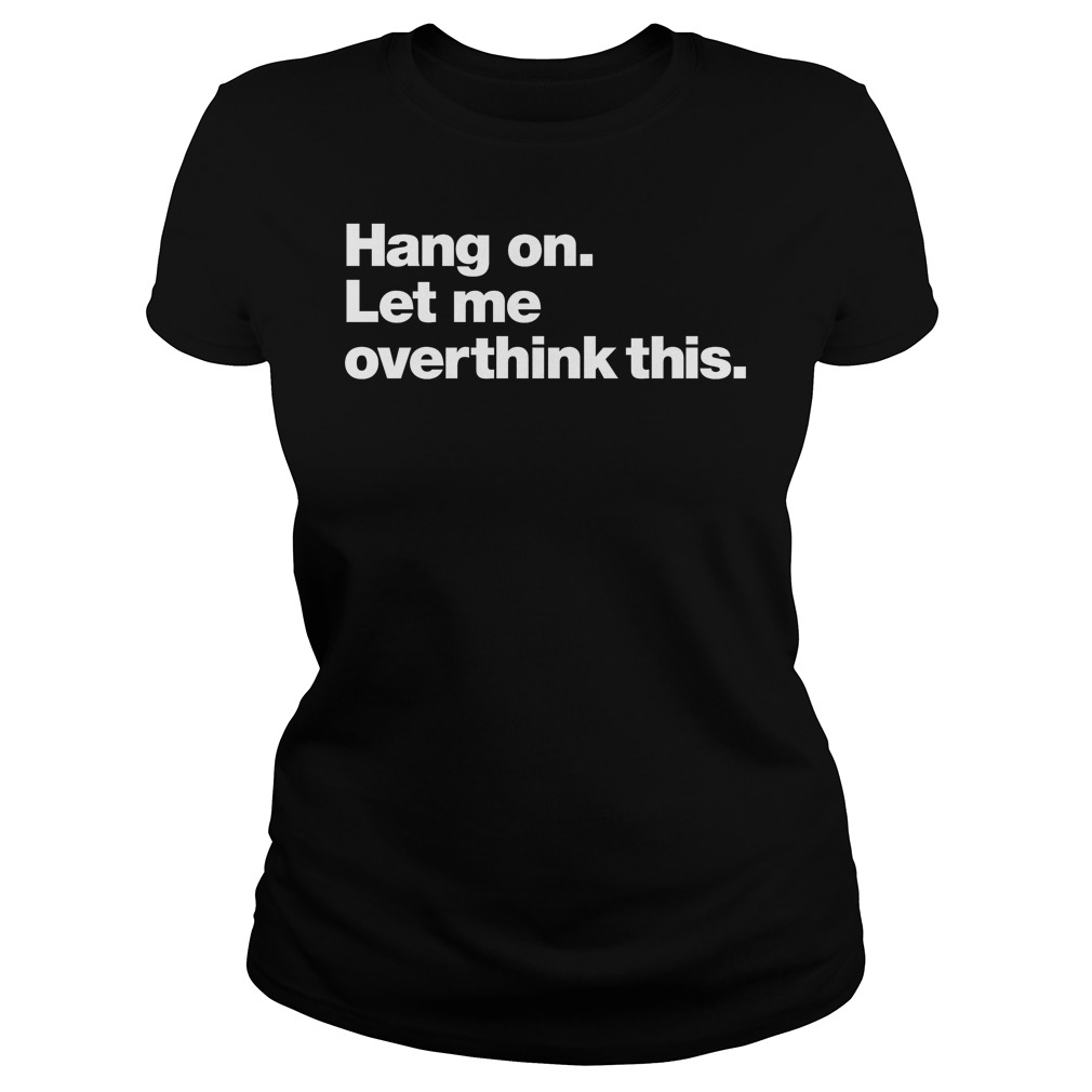 Hang Let Overthink Ladies Tee