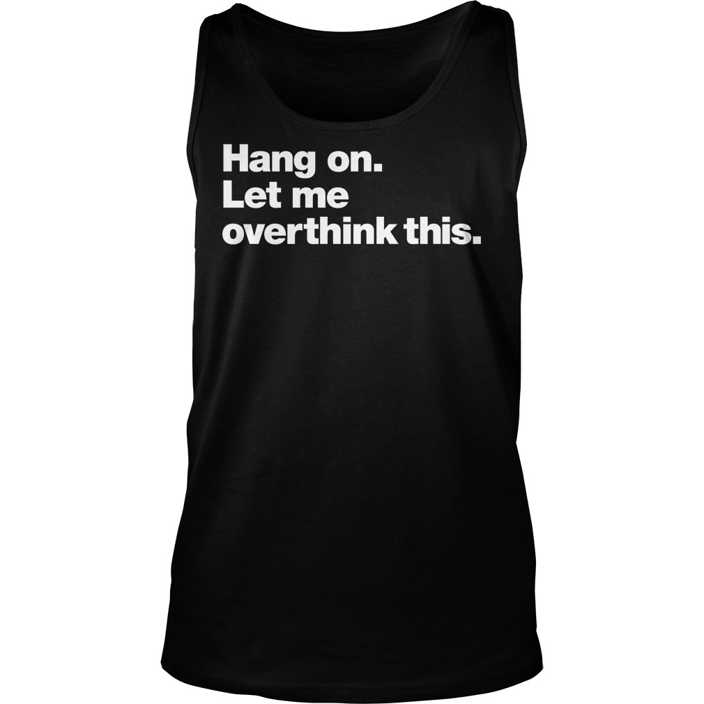 Hang Let Overthink Tank Top