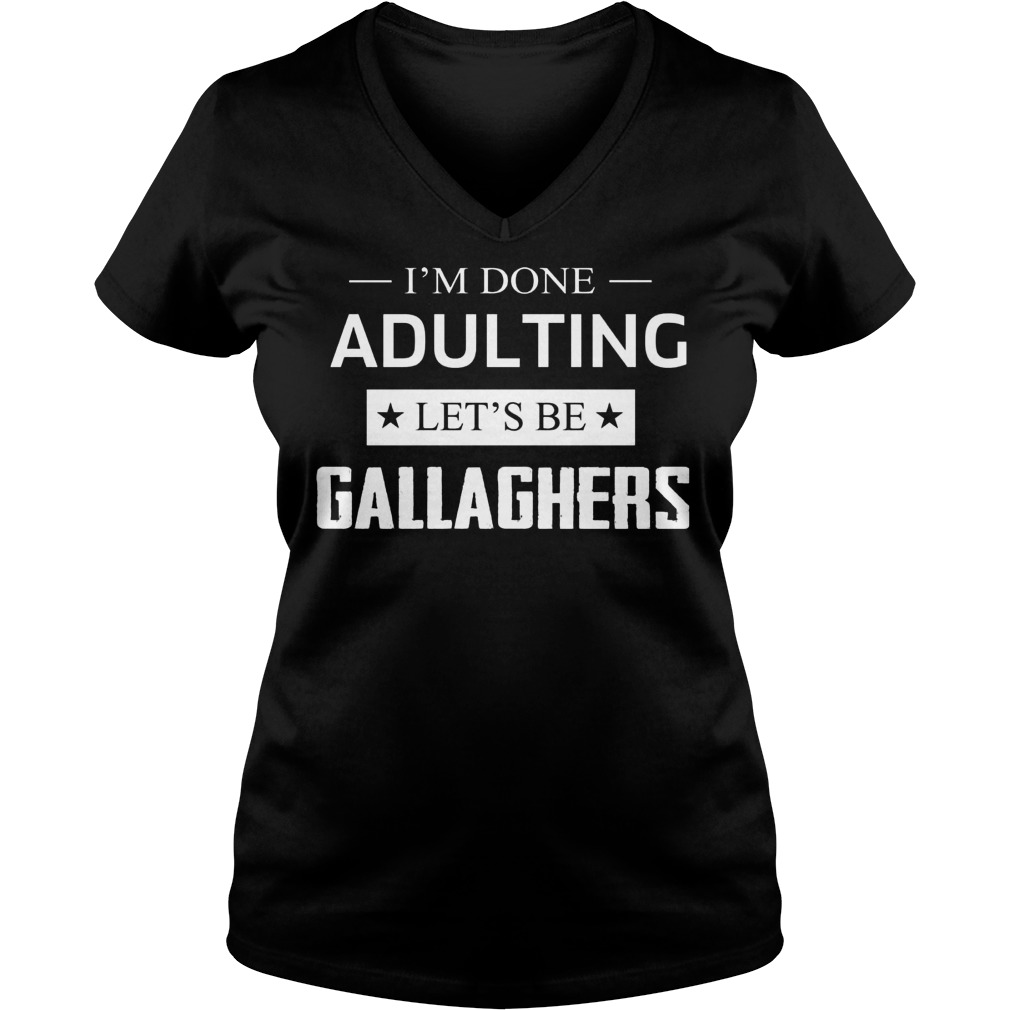 Im Done Adulting Lets Gallaghers Vneck