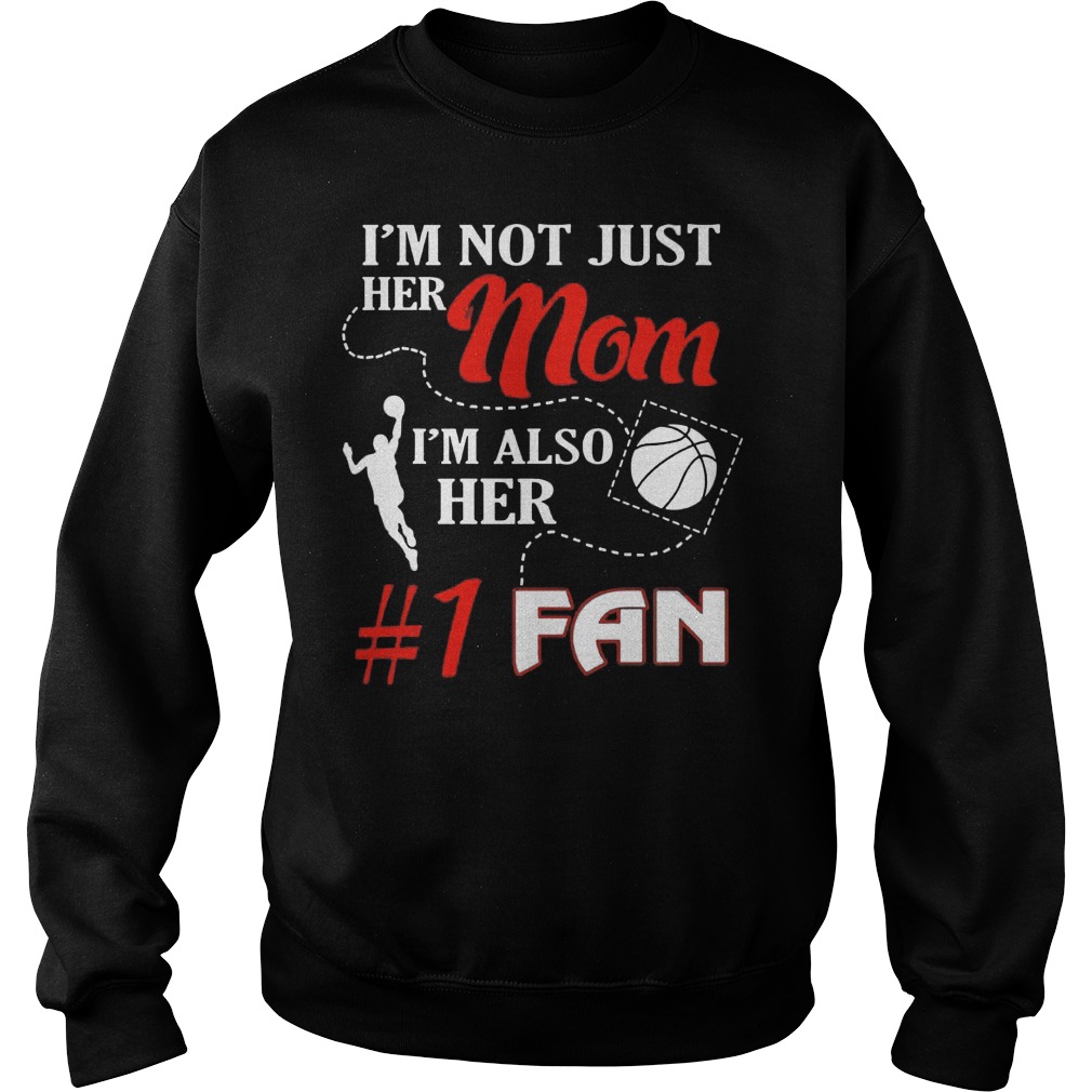 Im Not Just Mom Im Also Fan Basketball Mom Sweat Shirt