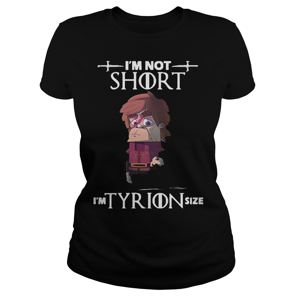 Im Not Short Im Tyrion Size Ladies Tee