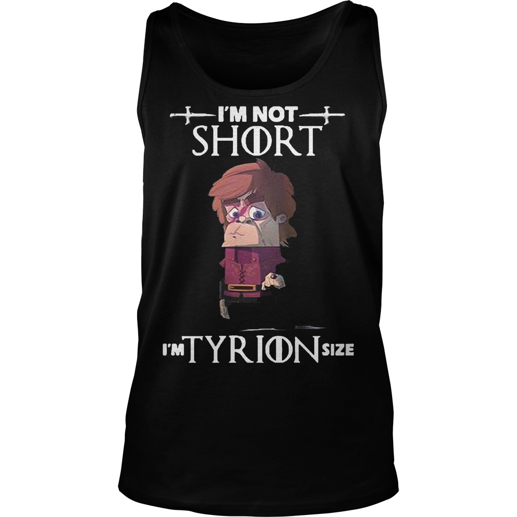 Im Not Short Im Tyrion Size Unisex Tank Top