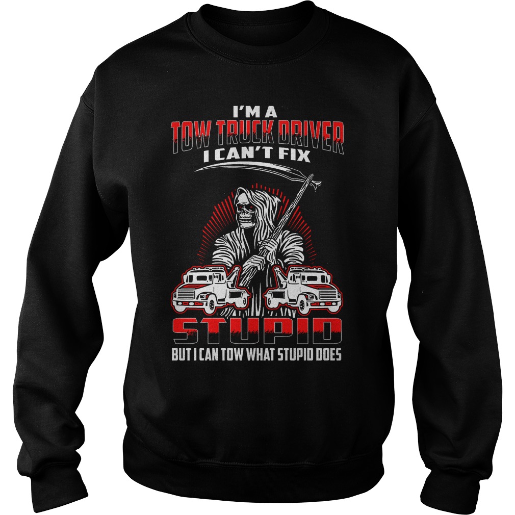 Im Tow Truck Driver Cant Fix Stupid Can Tow Stupid Sweater