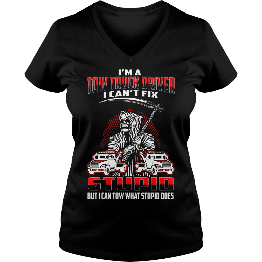 Im Tow Truck Driver Cant Fix Stupid Can Tow Stupid V Neck