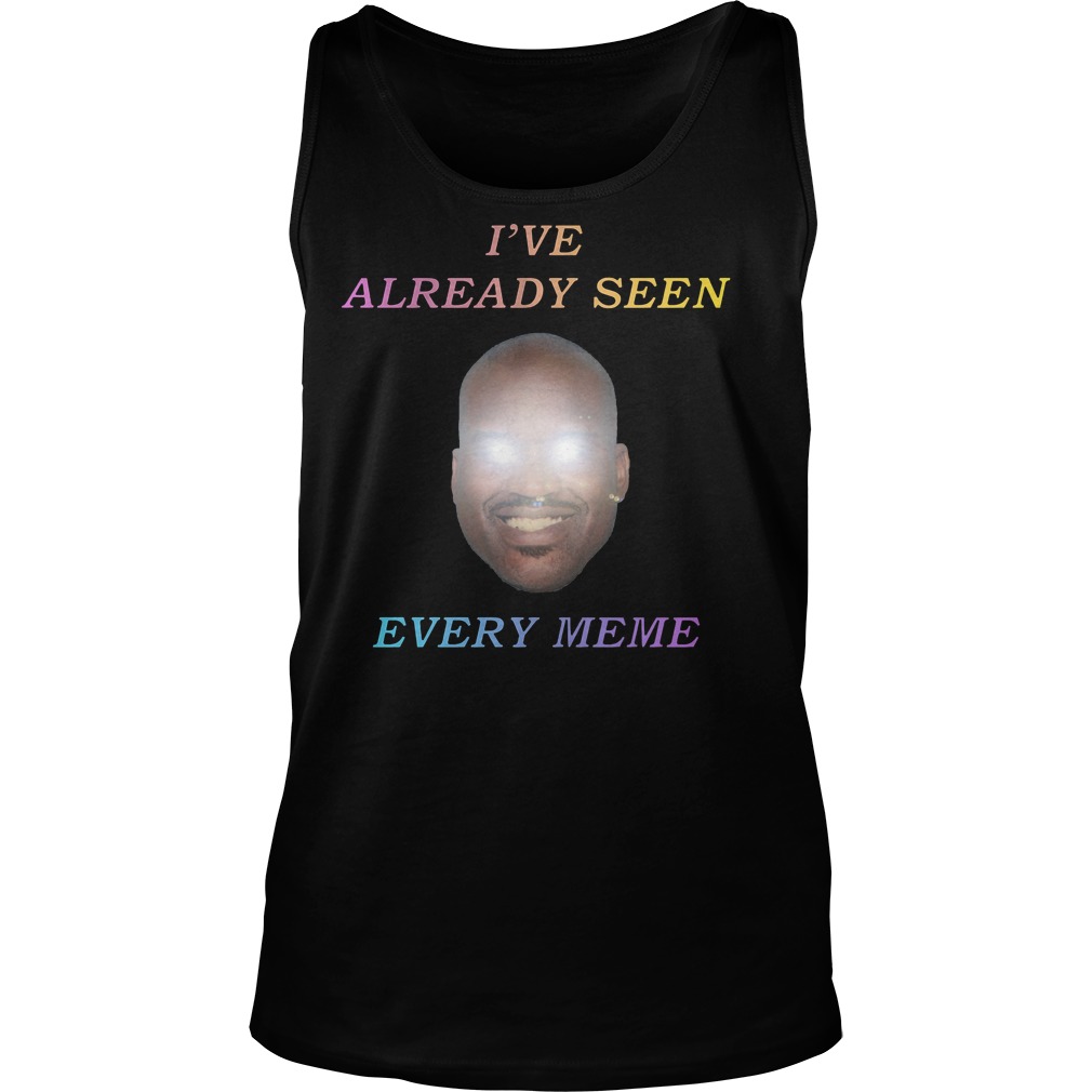 Ive Already Seen Every Meme Tank Top