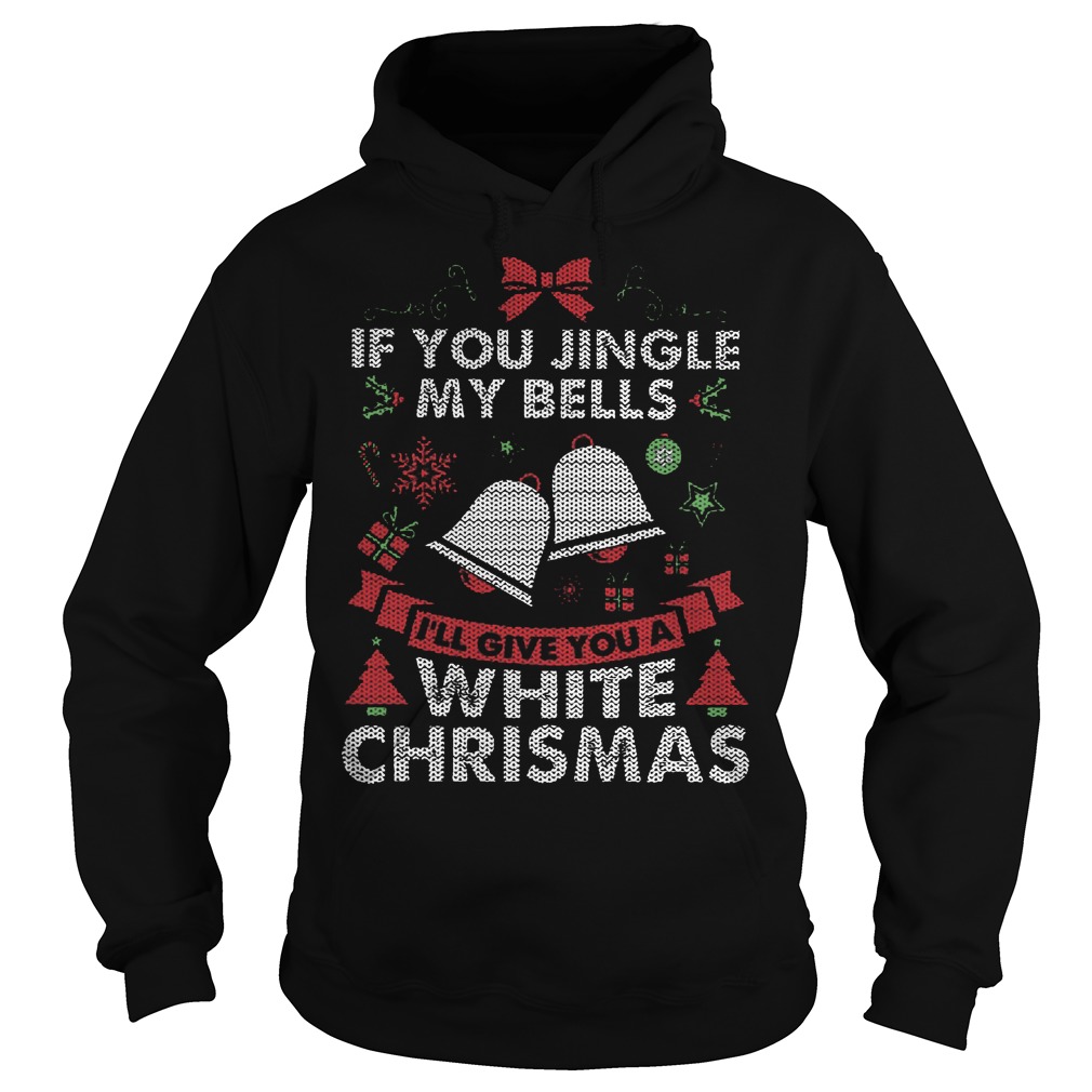 If You Jingle My Bells A White Christmas Sweater, Hoodie, Sweat Shirt ...