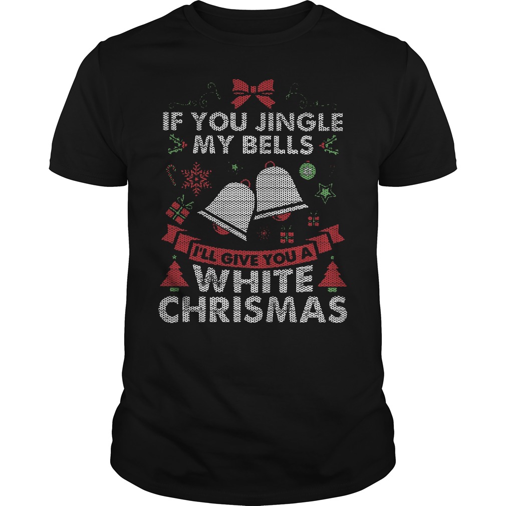 If You Jingle My Bells A White Christmas Sweater, Hoodie, Sweat Shirt ...