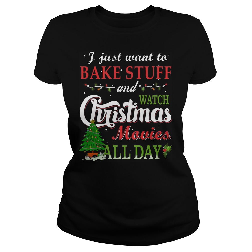 Just Want Bake Stuff Watch Christmas Movies Day Ladies