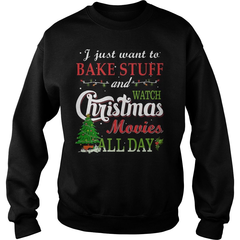 Just Want Bake Stuff Watch Christmas Movies Day Sweater