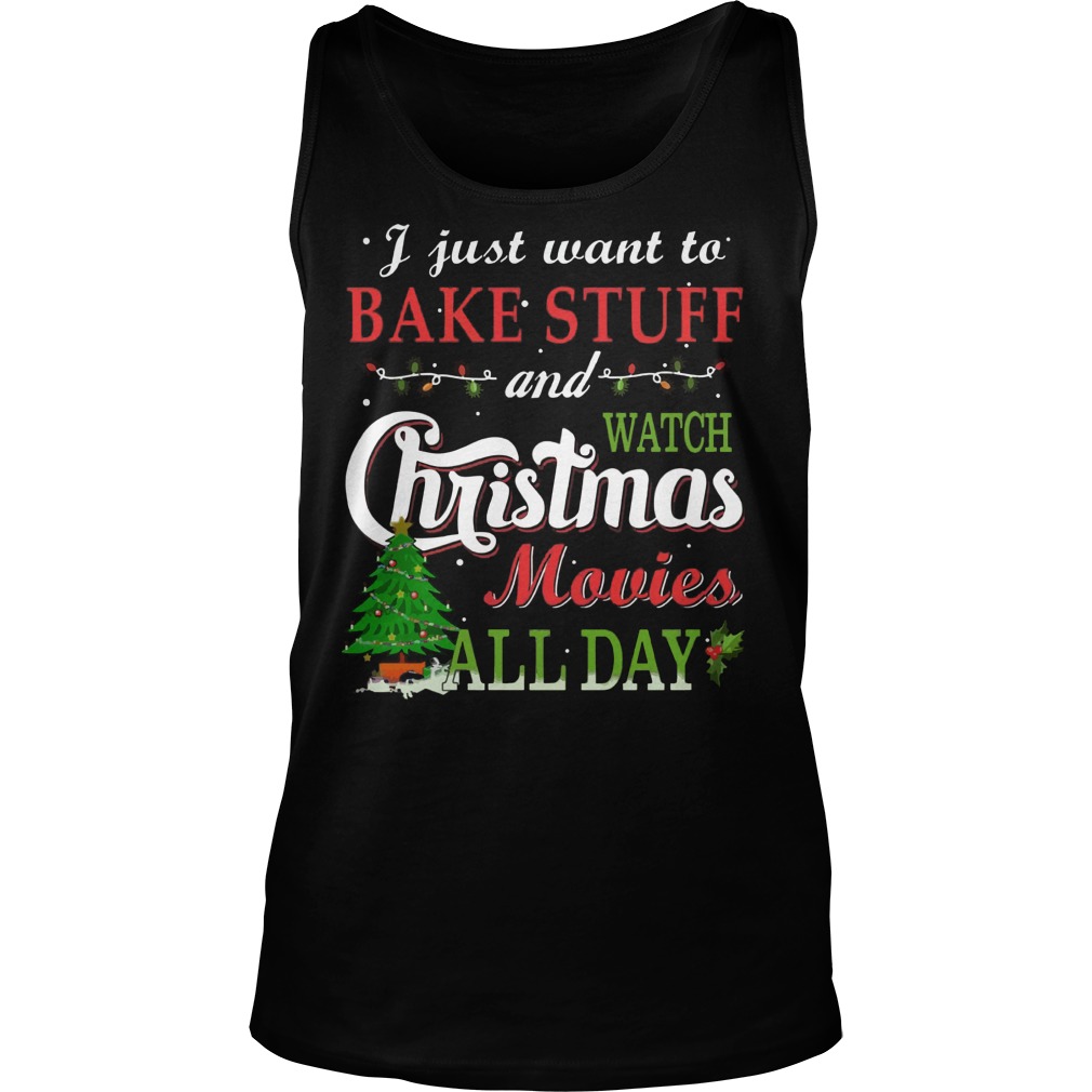 Just Want Bake Stuff Watch Christmas Movies Day Tanktop