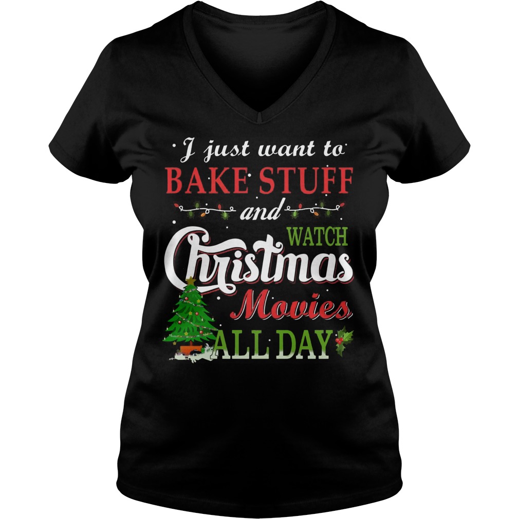 Just Want Bake Stuff Watch Christmas Movies Day Vneck