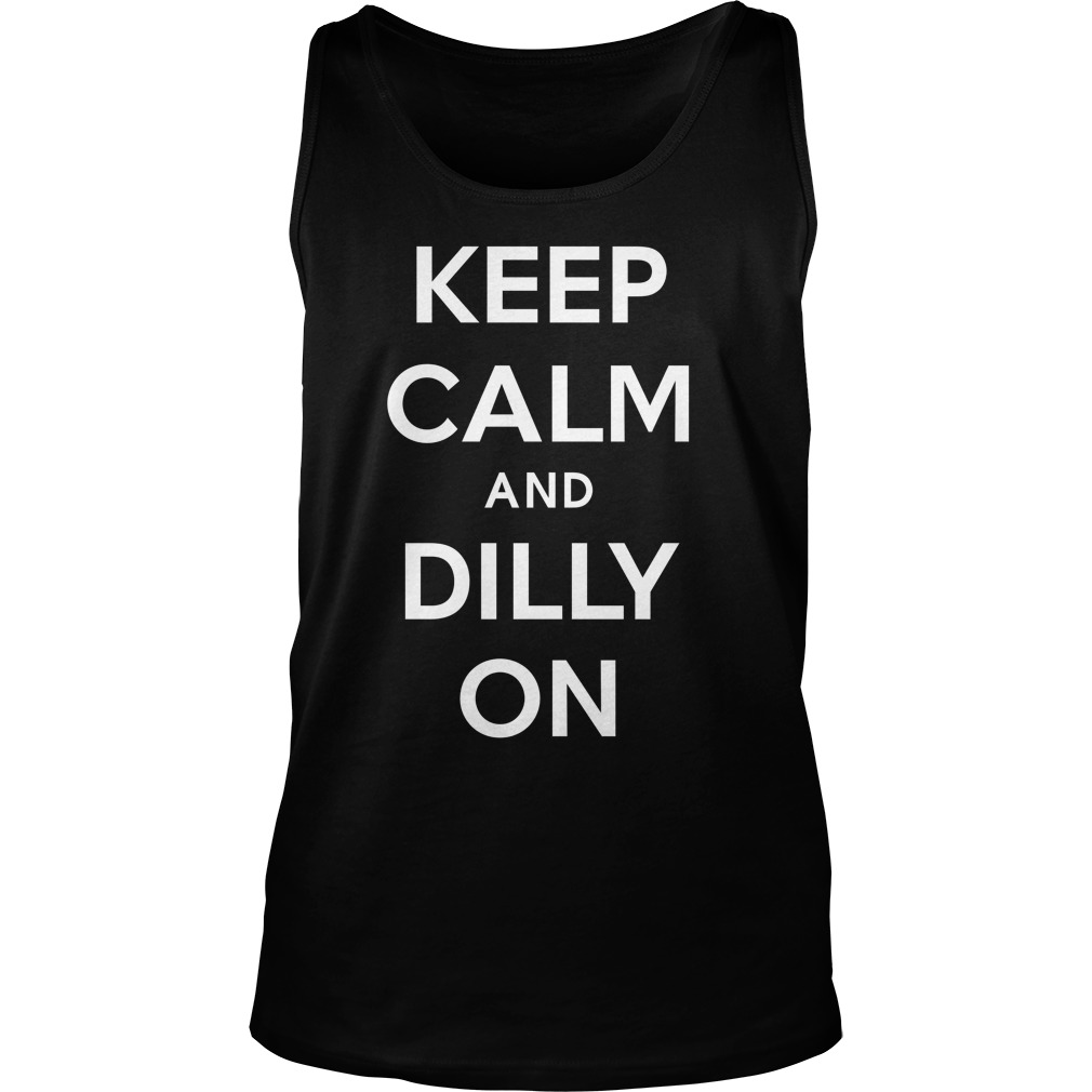 Keep Calm Dilly Dilly Tank Top